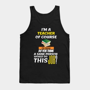 Funny Teacher - I am a teacher Of course Tank Top